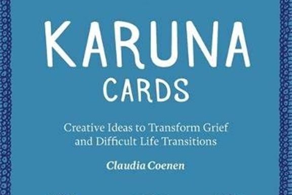 Karuna Cards: Creative Ideas to Transform Grief and Difficult Life Transitions