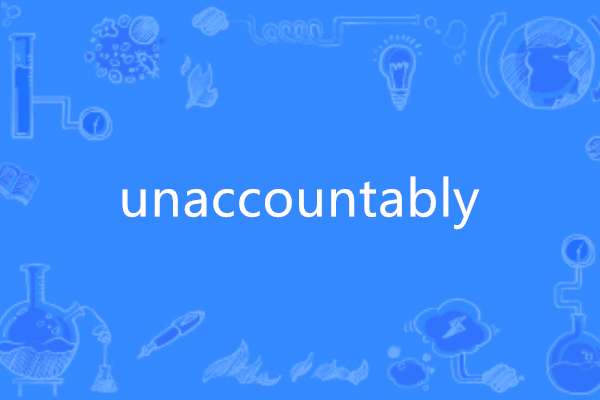 unaccountably