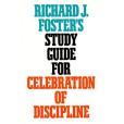 Richard J. Fosters Study Guide for \x22Celebration of Discipline\x22