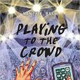 Playing to the Crowd: Musicians, Audiences, and the Intimate Work of Connection