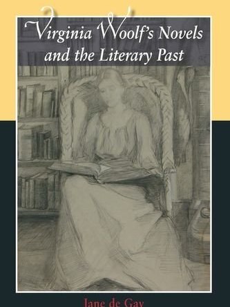 Virginia Woolf\x27s Novels and the Literary Past