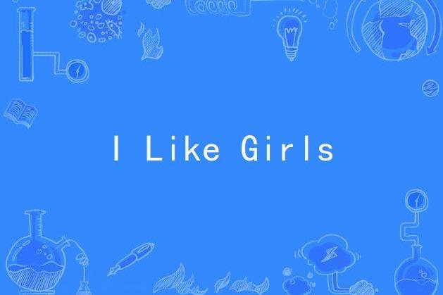 I Like Girls