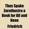 Thus Spake Zarathustra a Book for All and None