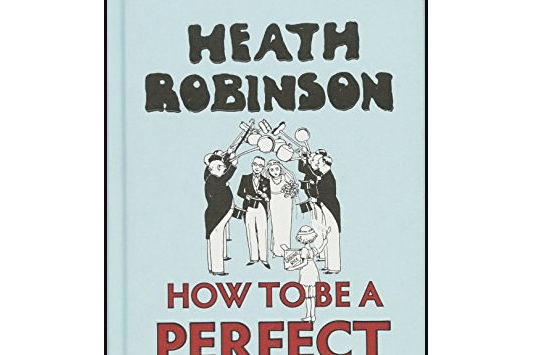 Heath Robinson: How to be a Perfect Husband