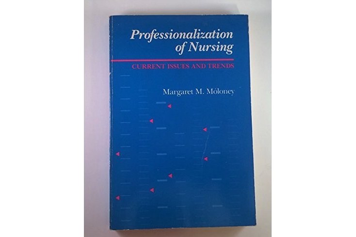 Professionalization of Nursing: Current Issues and Trends