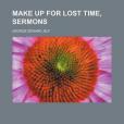 Make Up for Lost Time, Sermons