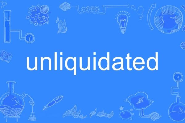 unliquidated