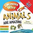 I Wonder Why Animals Are Amazing Sticker Activity Book