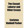 The Casual Laborer, and Other Essays the Casual Laborer, and Other Essays