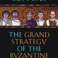 The Grand Strategy of the Byzantine Empire