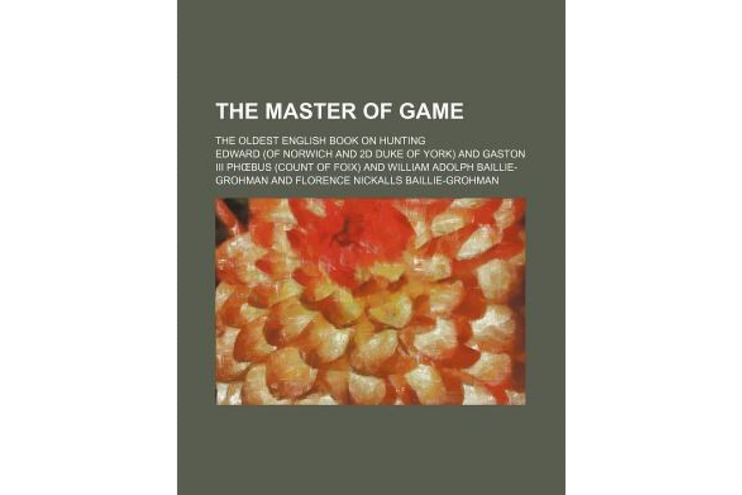 The Master of Game; The Oldest English Book on Hunting