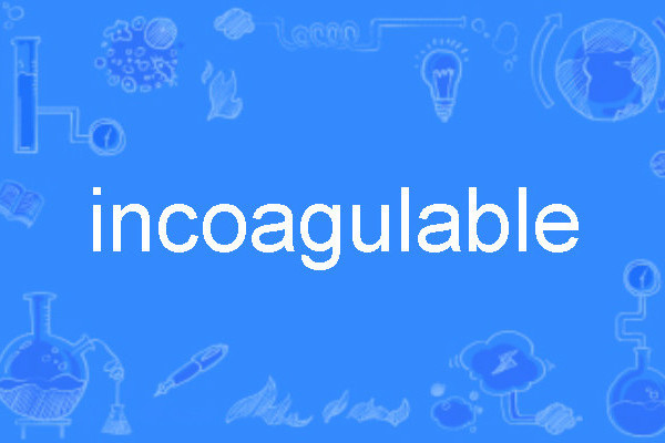 incoagulable