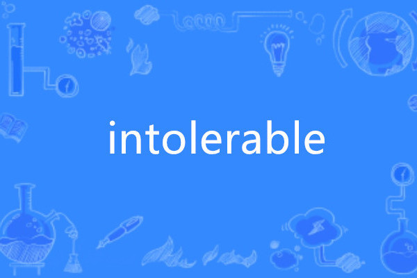 intolerable