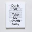 Danh Vo: Take My Breath Away