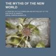 The Myths of the New World; A Treatise on the Symbolism and Mythology of the Red Race of America(Brinton, Daniel Garrison著圖書)