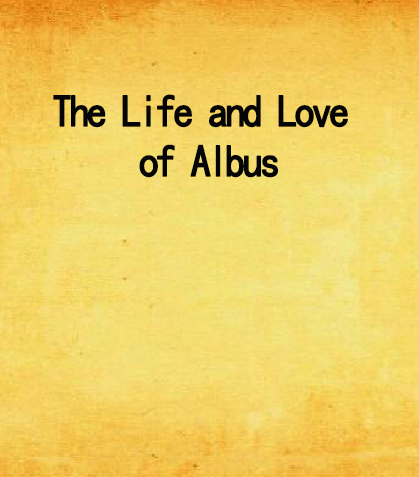 The Life and Love of Albus