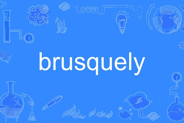 brusquely