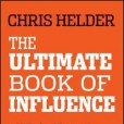 The Ultimate Book of Influence 10 Tools of Persuasion to Connect, Communicate, and Win in Business