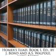 Homer\x27s Iliad, Book I, Ed., by J. Bond and A.S. Walpole, with Notes