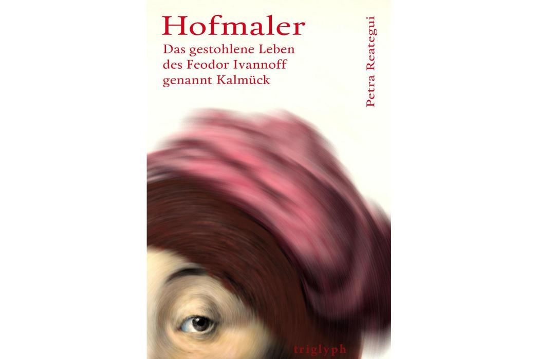 Hofmaler Das gestohlene Leben des Feodor Ivannoff genannt Kalmück