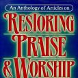 An Anthology of Articles on Restoring Praise and Worship to the Church