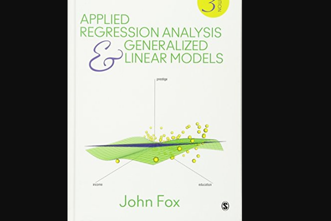 Applied Regression Analysis and Generalized Linear Models