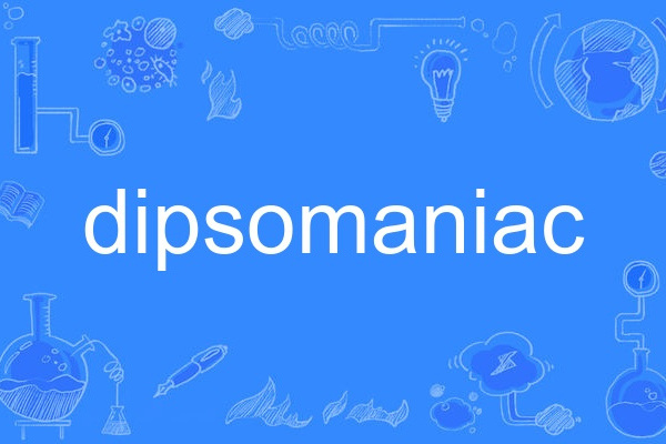 dipsomaniac