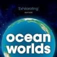 Ocean Worlds: The story of seas on Earth and other planets