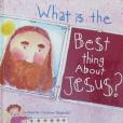 What Is the Best Thing About Jesus