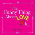 The Funny Thing about Love Is...