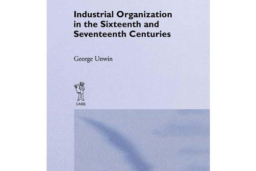 Industrial Organization in the Sixteenth and Seventeenth Centuries