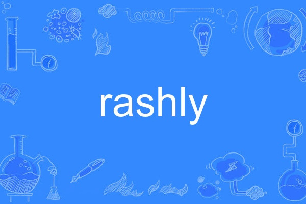 rashly