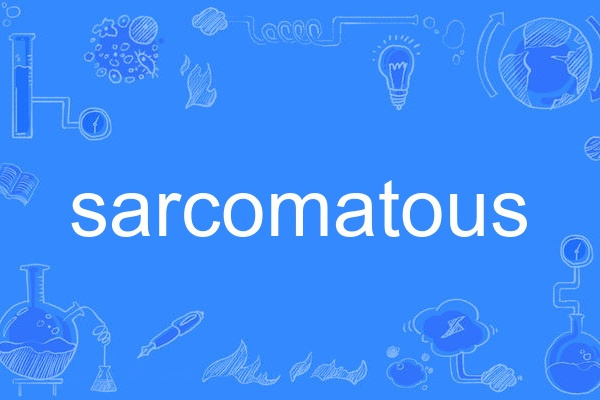 sarcomatous