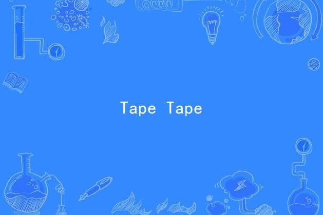 Tape Tape