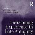 Envisioning Experience in Late Antiquity and the Middle Ages: Dynamic Patterns in Texts and Images