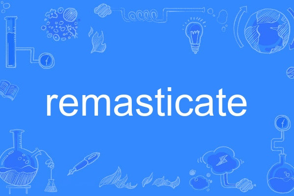 remasticate