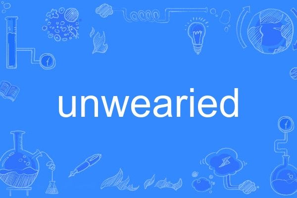 unwearied