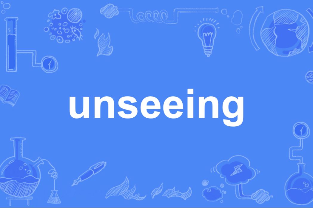 unseeing