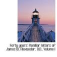 Forty Years\x27 Familiar Letters of James W. Alexander, D.D., Volume I