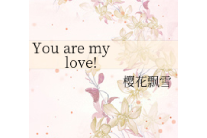 You are my love!