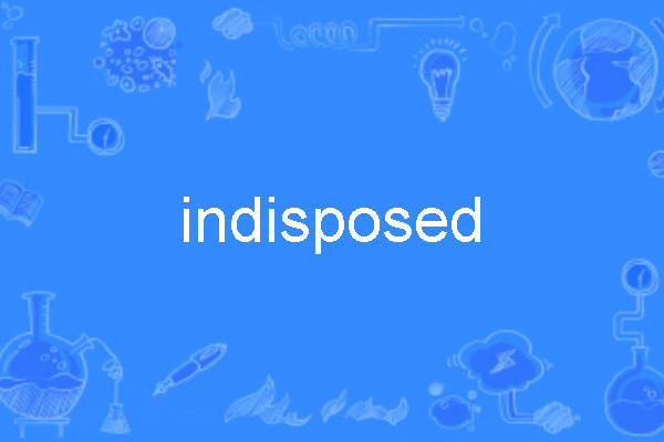 indisposed