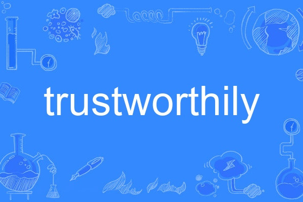 trustworthily