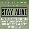 Stay Alive: Tactics & Techniques for Survival When There\x27s No One Left to Rely on