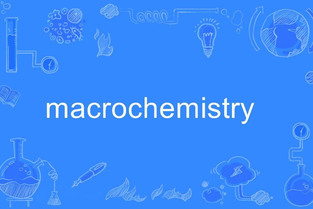 macrochemistry