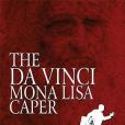 The Da Vinci Mona Lisa Caper