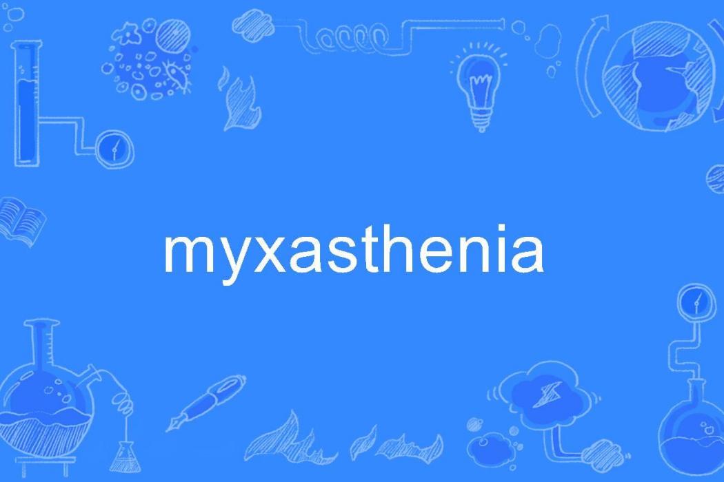 myxasthenia