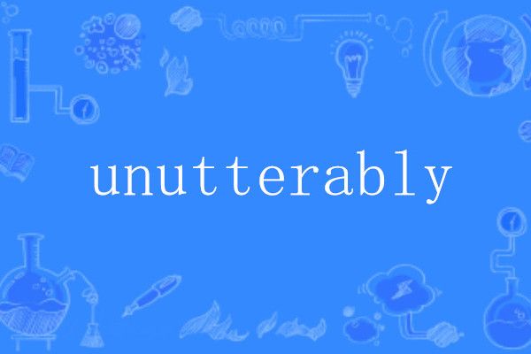 unutterably