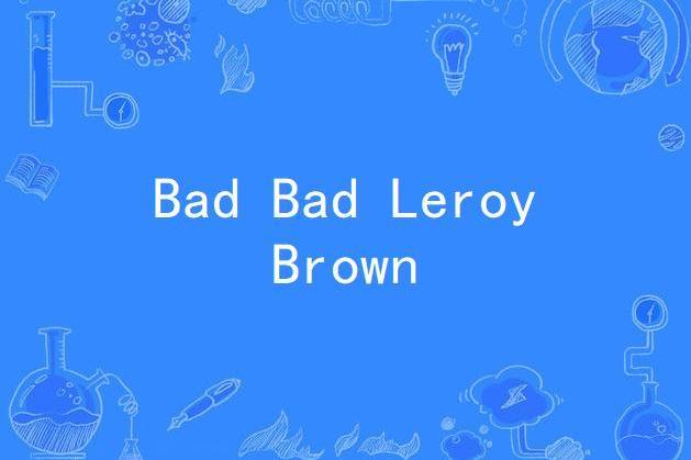 Bad Bad Leroy Brown