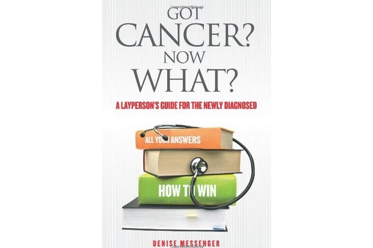 Got Cancer? Now What? a Layperson\x27s Guide for the Newly Diagnosed