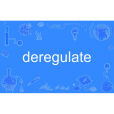 deregulate